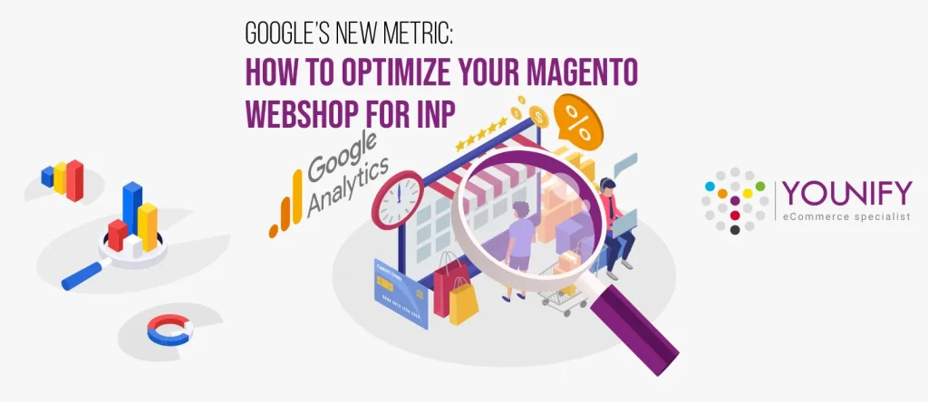 Google’s nieuwe metriek: hoe u uw Magento webshop kunt optimaliseren voor INP